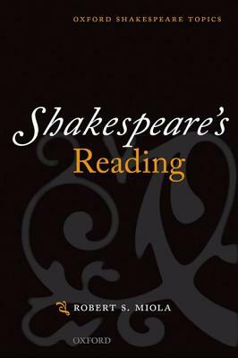 Shakespeare's Reading by Robert S. Miola