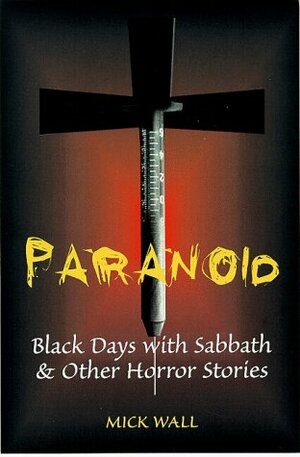 Paranoid: Black Days with SabbathOther Horror Stories by Mick Wall