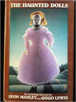 The Haunted Dolls: An Anthology by Gogo Lewis, Algernon Blackwood, J.H. Pearce, Rosemary Timperley, M.R. James, Agatha Christie, Hans Christian Andersen, Nathaniel Hawthorne, Mary Danby, Seon Manley, Terry Tapp, Jerome K. Jerome