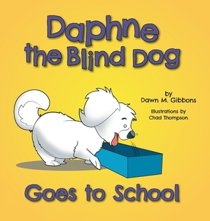 Daphne the Blind Dog Goes to School by Dawn M. Gibbons