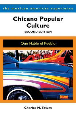 Chicano Popular Culture: Que Hable El Pueblo by Charles M. Tatum