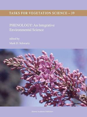 Phenology: An Integrative Environmental Science by Mark Schwartz