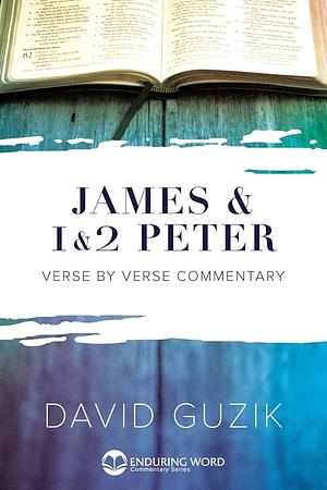 James & 1 & 2 Peter by David Guzik