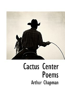 Cactus Center Poems by Arthur Chapman