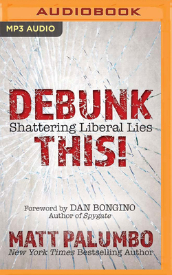 Debunk This!: Shattering Liberal Lies by Matt Palumbo