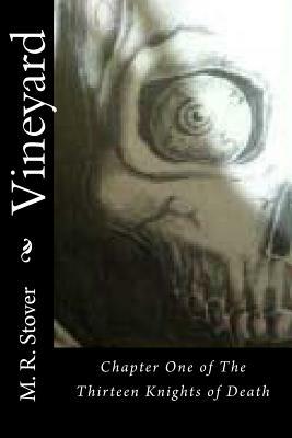 Vineyard: Chapter One of The Thirteen Knights of Death by M. R. Stover