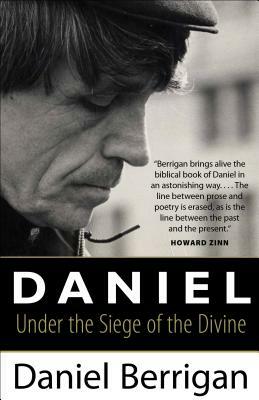Daniel: Under the Siege of the Divine by Daniel Berrigan