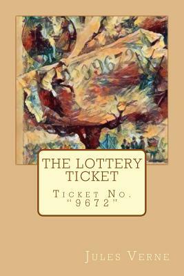 The Lottery Ticket: Ticket No. "9672" by Jules Verne