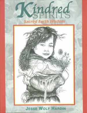 Kindred Spirits: Sacred Earth Wisdom by Jesse Wolf Hardin