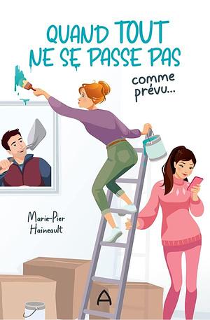 Quand tout ne se passe pas comme prévu... by Marie-Pier Haineault, Marie-Pier Haineault