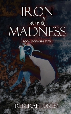 Iron and Madness by Rebekah Jonesy