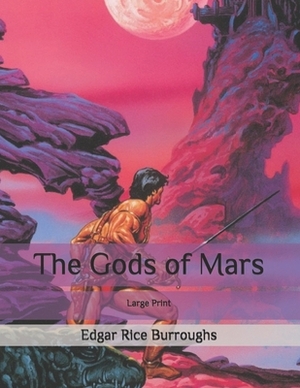 The Gods of Mars: Large Print by Edgar Rice Burroughs