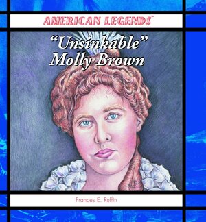 Unsinkable Molly Brown by Frances E. Ruffin