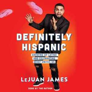Definitely Hispanic by LeJuan James