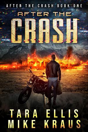 After the Crash: After the Crash Book 1: by Tara Ellis, Tara Ellis, Mike Kraus