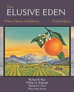 The Elusive Eden: A New History of California, Fourth Edition by Mary Ann Irwin, Richard J. Orsi, William A. Bullough, Richard B. Rice