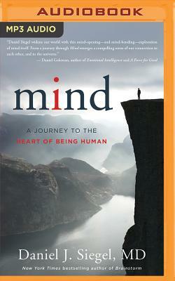 Mind: A Journey to the Heart of Being Human by Daniel J. Siegel
