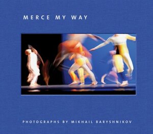 Mikhail Baryshnikov: Merce My Way by Mikhail Baryshnikov