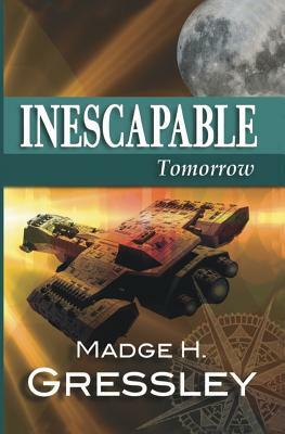 Inescapable Tomorrow by Madge H. Gressley