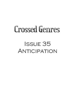Crossed Genres 2.0 Issue 35: ANTICIPATION by Kay T. Holt, Kelly Jennings, Bart R. Leib
