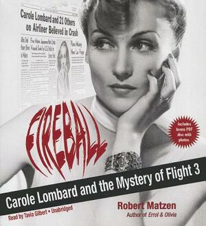 Fireball: Carole Lombard and the Mystery of Flight 3 by Robert Matzen