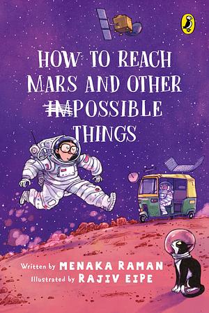 How to Reach Mars and Other (Im)possible Things by Menaka Raman, Menaka Raman