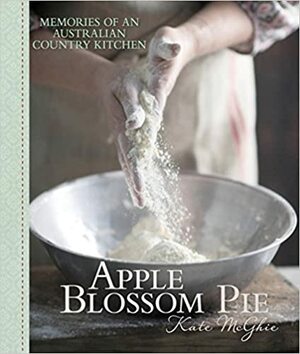 Apple Blossom Pie: Memories of a Country Kitchen by Kate McGhie