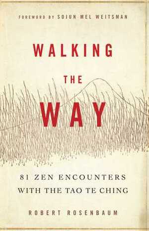 Walking the Way: 81 Zen Encounters with the Tao Te Ching by Sojun Mel Weitsman, Robert Rosenbaum