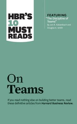 HBR's 10 Must Reads on Teams by Harvard Business Review, Kathleen M. Eisenhardt, Jon R. Katzenbach