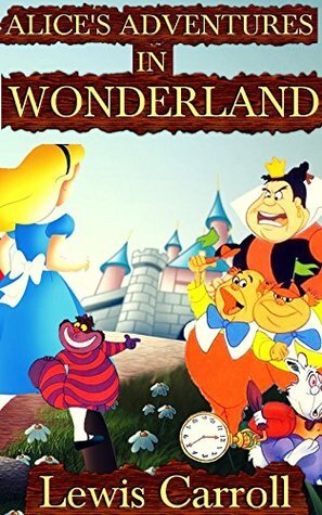 Alice's Adventures in Wonderland: By Lewis Carroll by Lewis Carroll