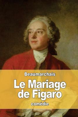 Le Mariage de Figaro: ou La Folle Journée by Pierre-Augustin Caron de Beaumarchais