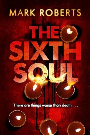 The Sixth Soul by Mark Roberts