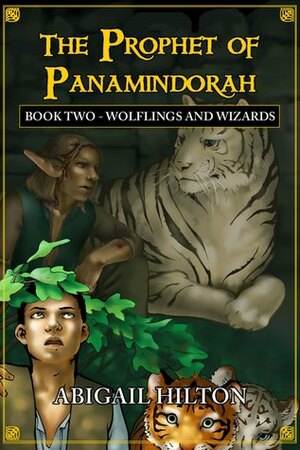 The Prophet of Panamindorah, Book 2 Wolflings and Wizards by Abigail Hilton