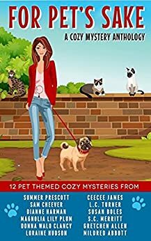 For Pet's Sake: A pet-themed cozy mystery anthology by Gretchen Allen, Sam Cheever, CeeCee James, Mildred Abbott, Dianne Harman, L.C. Turner, Summer Prescott, Donna Walo Clancy, S.C. Merritt, Susan Boles