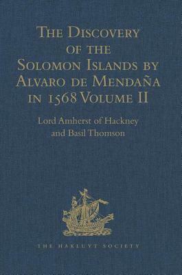 The Discovery of the Solomon Islands by Alvaro de Mendaña in 1568: Translated from the Original Spanish Manuscripts. Volume II by Lord Amherst of Hackney