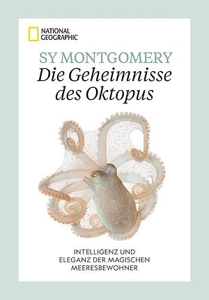 Die Geheimnisse des Oktopus: Intelligenz und Eleganz der magischen Meeresbewohner by Sy Montgomery