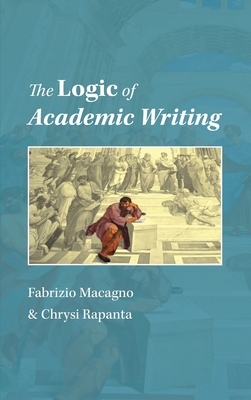 The Logic of Academic Writing by Chrysi Rapanta, Fabrizio Macagno
