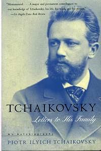 Letters to His Family: An Autobiography by Peter Ilich Tchaikovsky