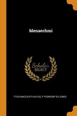 Menaechmi by Plautus, P Thoresby Ed Jones