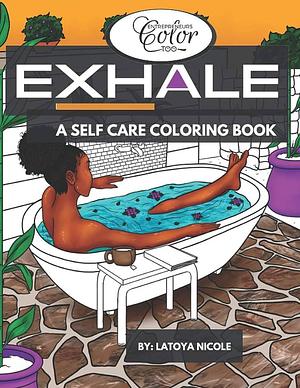 Exhale: A Self Care Coloring Book | Celebrating Black Women, Brown Women and Good Vibes by Latoya Nicole