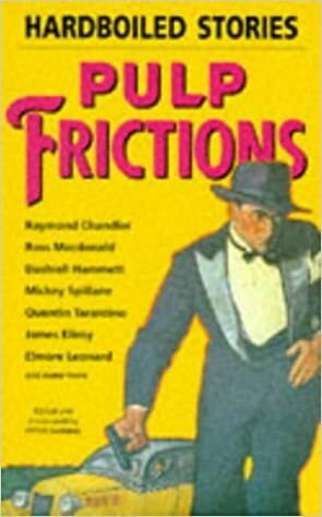 Pulp Frictions: Hardboiled Stories by James Hadley Chase, Carroll John Daly, Elmore Leonard, Peter Cheyney, Ross Macdonald, Quentin Tarantino, James M. Cain, Samuel Fuller, Robert Leslie Bellem, MacKinlay Kantor, W.R. Burnett, Jim Thompson, Mickey Spillane, Cornell Woolrich, David Goodis, Stephen King, Peter Haining, Dashiell Hammett, James Ellroy, Ed McBain, Raymond Chandler