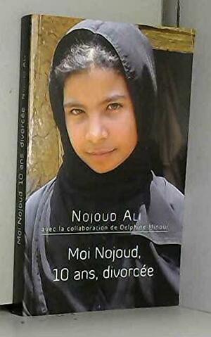 Moi Nojoud, 10 ans, divorcée by Nujood Ali