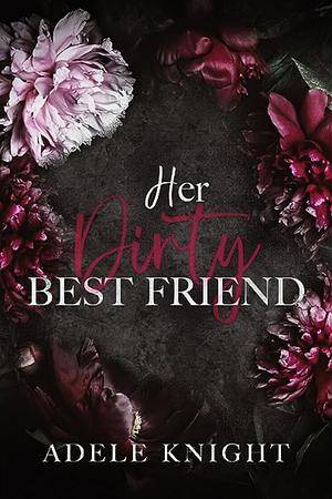 Her Dirty Best Friend by Adele Knight