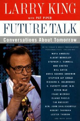 Future Talk: Conversations about Tomorrow with Today's Most Provocative Personalities by Pat Piper, Larry King