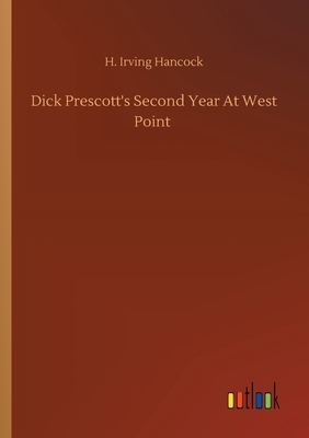 Dick Prescott's Second Year At West Point by H. Irving Hancock
