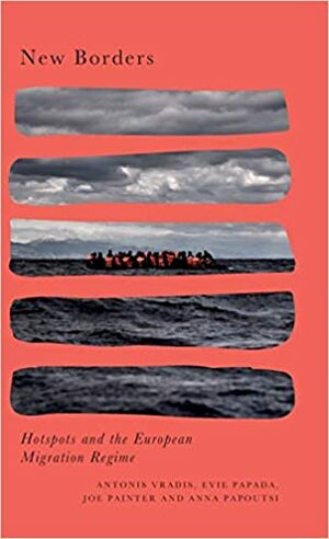 New Borders Hotspots and the European Migration Regime by Antonis Vradis