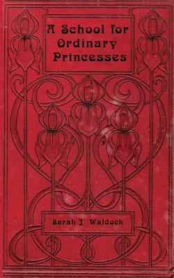 A School for Ordinary Princesses: a sequel to Hodgson-Burnett's 'Little Princess' by Sarah Waldock