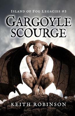 Gargoyle Scourge (Island of Fog Legacies #3) by Keith Robinson