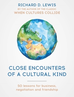 Close Encounters of a Cultural Kind: Lessons for Business, Negotiation and Friendship by Richard Lewis