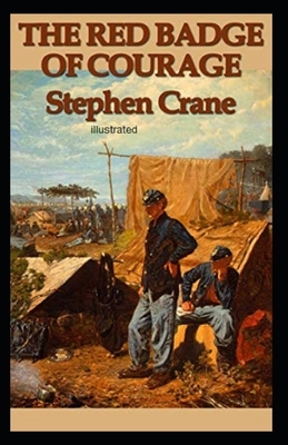 The Red Badge of Courage Illustrated by Stephen Crane